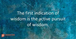 the-first-indication-of-wisdom-is-the-active-pursuit-of-wisdom